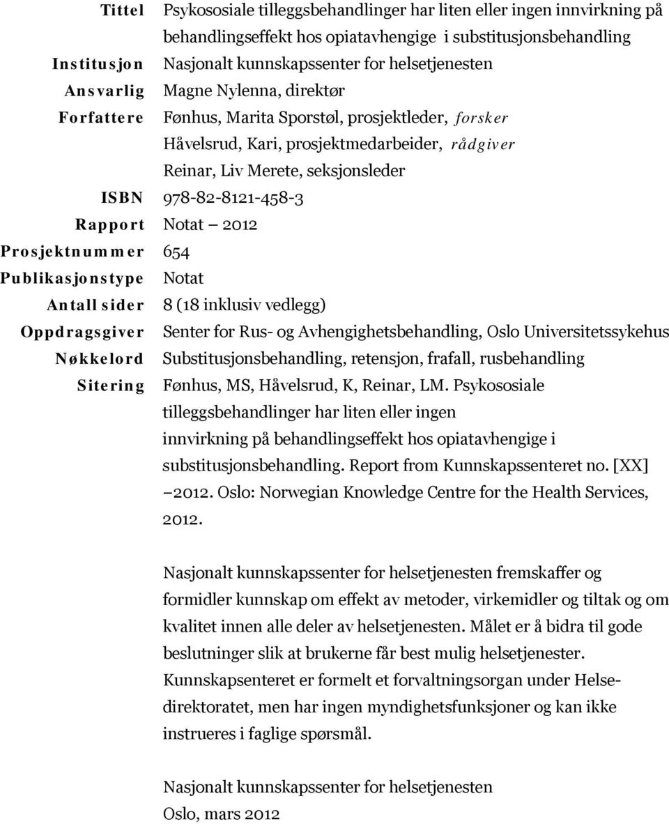 Prosjektnummer 654 Publikasjonstype Notat Antall sider 8 (18 inklusiv vedlegg) Oppdragsgiver Senter for Rus- og Avhengighetsbehandling, Oslo Universitetssykehus Nøkkelord Substitusjonsbehandling,