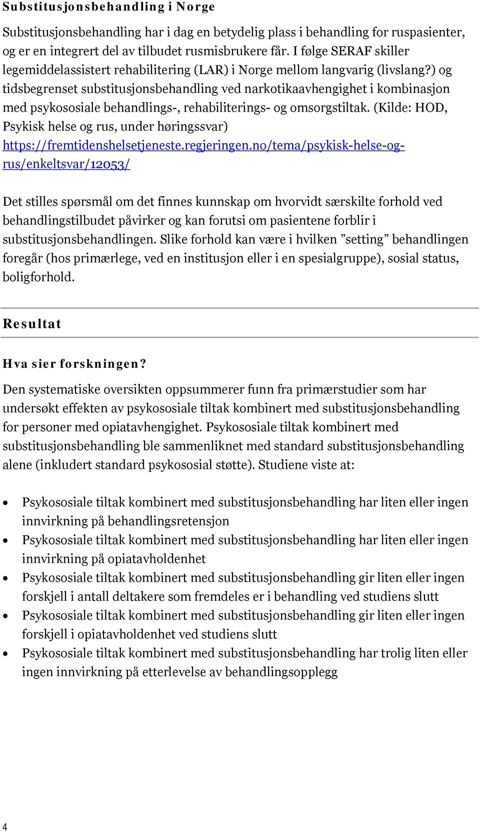 ) og tidsbegrenset ved narkotikaavhengighet i kombinasjon med psykososiale behandlings-, rehabiliterings- og omsorgstiltak.