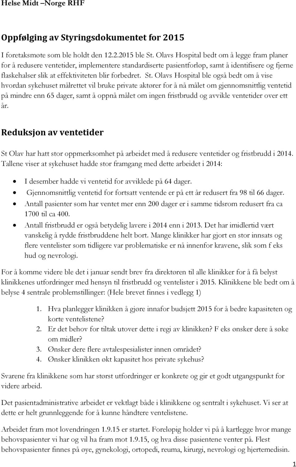 Olavs Hospital ble også bedt om å vise hvordan sykehuset målrettet vil bruke private aktører for å nå målet om gjennomsnittlig ventetid på mindre enn 65 dager, samt å oppnå målet om ingen fristbrudd