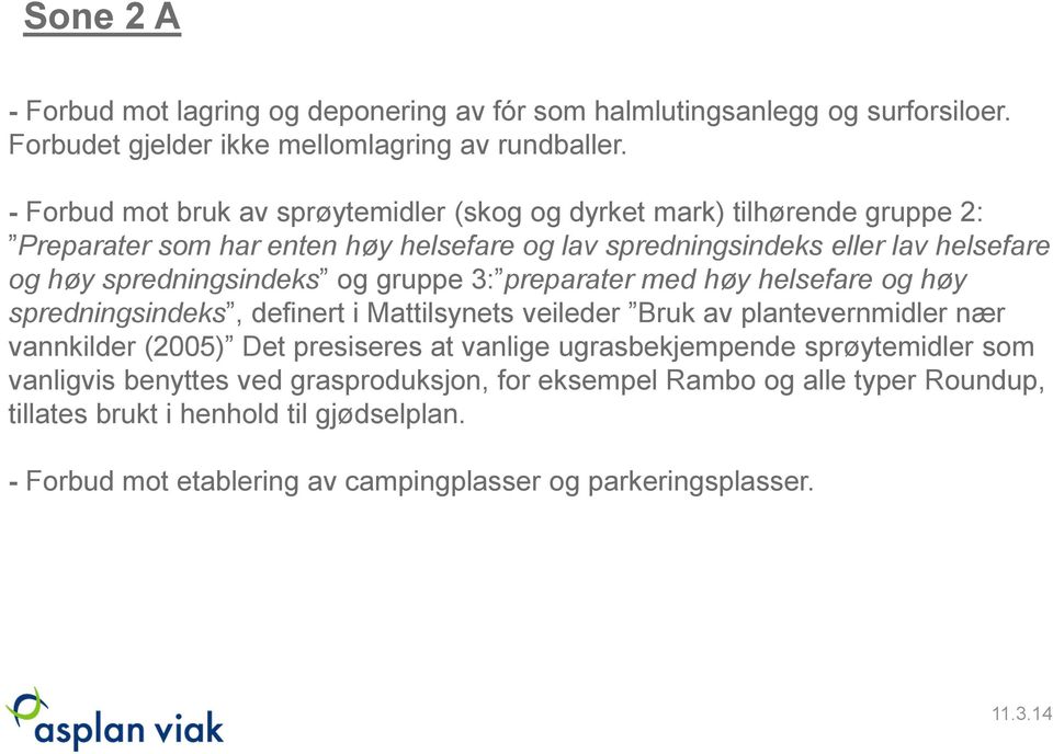 spredningsindeks og gruppe 3: preparater med høy helsefare og høy spredningsindeks, definert i Mattilsynets veileder Bruk av plantevernmidler nær vannkilder (2005) Det presiseres