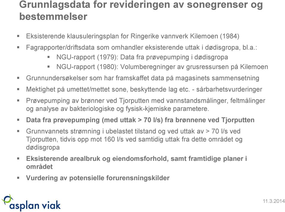 bl.a.: NGU-rapport (1979): Data fra prøvepumping i dødisgropa NGU-rapport (1980): Volumberegninger av grusressursen på Kilemoen Grunnundersøkelser som har framskaffet data på magasinets sammensetning