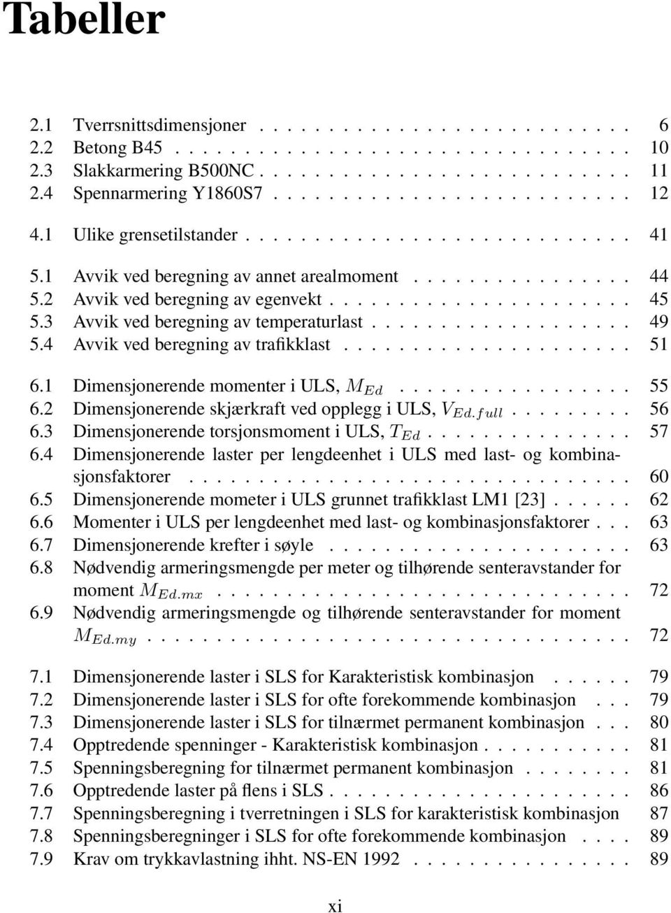 3 Avvik ved beregning av temperaturlast................... 49 5.4 Avvik ved beregning av trafikklast..................... 51 6.1 Dimensjonerende momenter i ULS, M Ed................. 55 6.