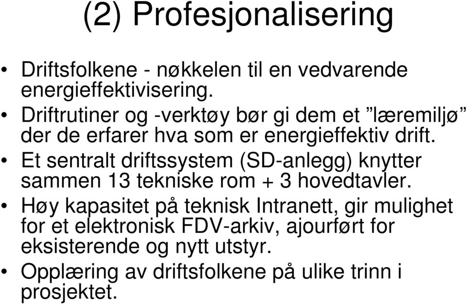 Et sentralt driftssystem (SD-anlegg) knytter sammen 13 tekniske rom + 3 hovedtavler.