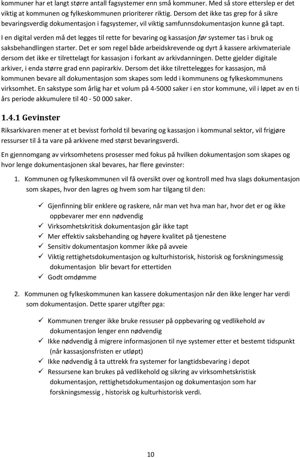 I en digital verden må det legges til rette for bevaring og kassasjon før systemer tas i bruk og saksbehandlingen starter.