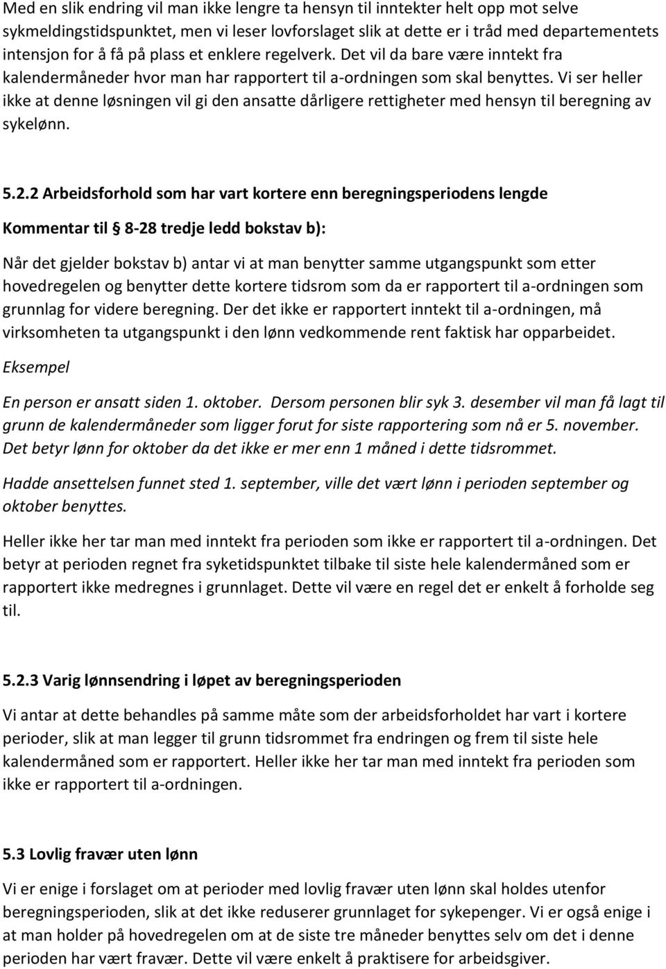 Vi ser heller ikke at denne løsningen vil gi den ansatte dårligere rettigheter med hensyn til beregning av sykelønn. 5.2.