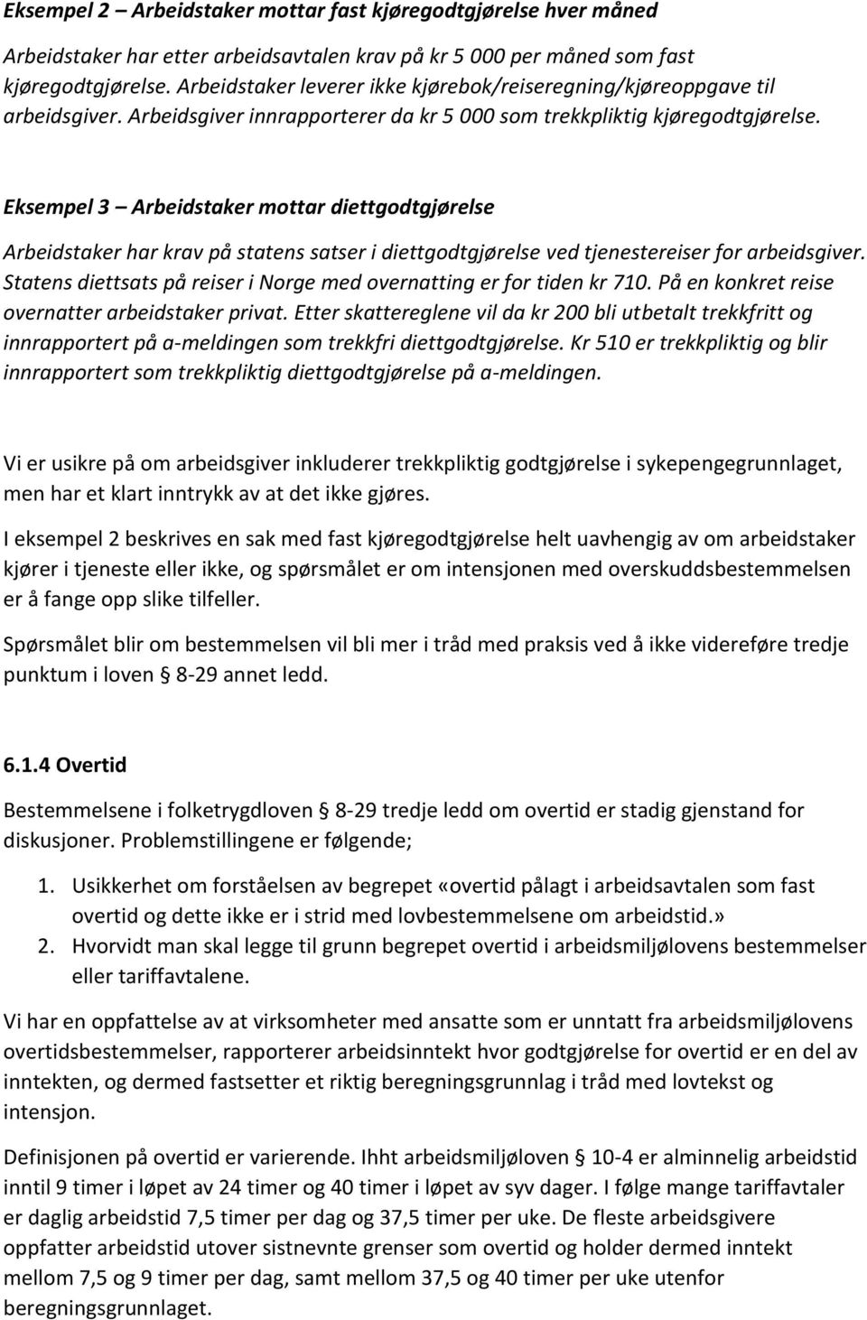 Eksempel 3 Arbeidstaker mottar diettgodtgjørelse Arbeidstaker har krav på statens satser i diettgodtgjørelse ved tjenestereiser for arbeidsgiver.