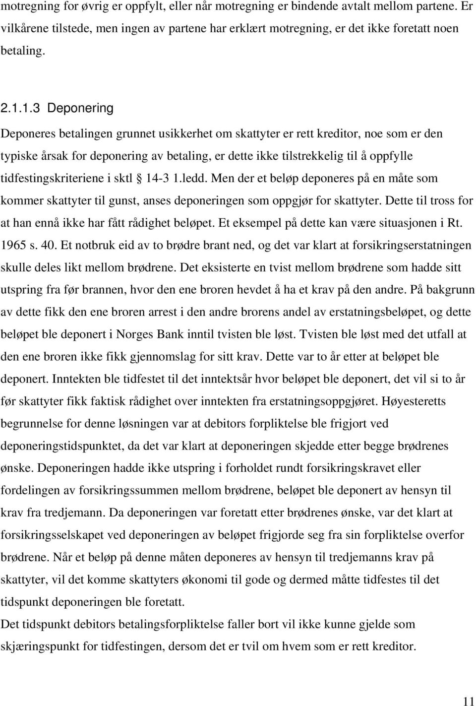 tidfestingskriteriene i sktl 14-3 1.ledd. Men der et beløp deponeres på en måte som kommer skattyter til gunst, anses deponeringen som oppgjør for skattyter.