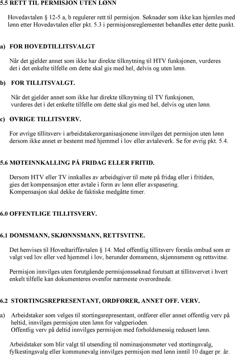 a) FOR HOVEDTILLITSVALGT Når det gjelder annet som ikke har direkte tilknytning til HTV funksjonen, vurderes det i det enkelte tilfelle om dette skal gis med hel, delvis og uten lønn.