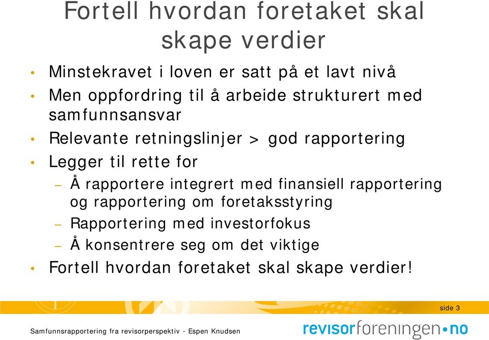 Legger til rette for Å rapportere integrert med finansiell rapportering og rapportering om