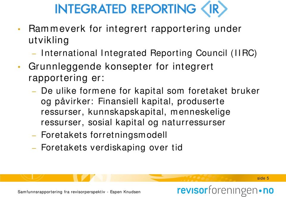 foretaket bruker og påvirker: Finansiell kapital, produserte ressurser, kunnskapskapital,