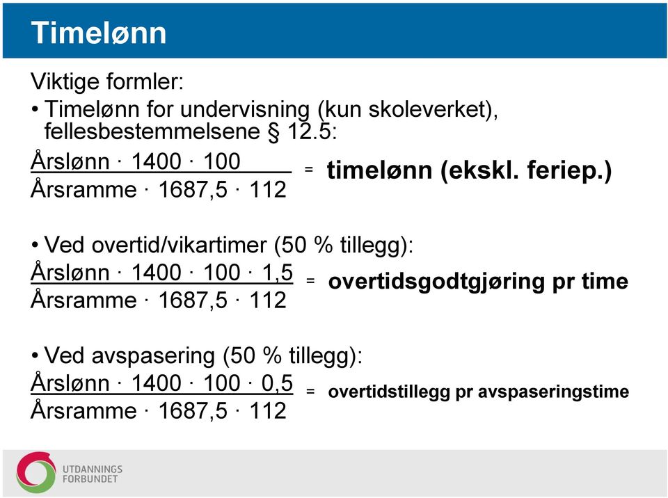 ) Ved overtid/vikartimer (50 % tillegg): Årslønn 1400 100 1,5 = overtidsgodtgjøring pr time