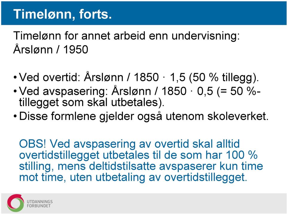 Ved avspasering: Årslønn / 1850 0,5 (= 50 %- tillegget som skal utbetales).