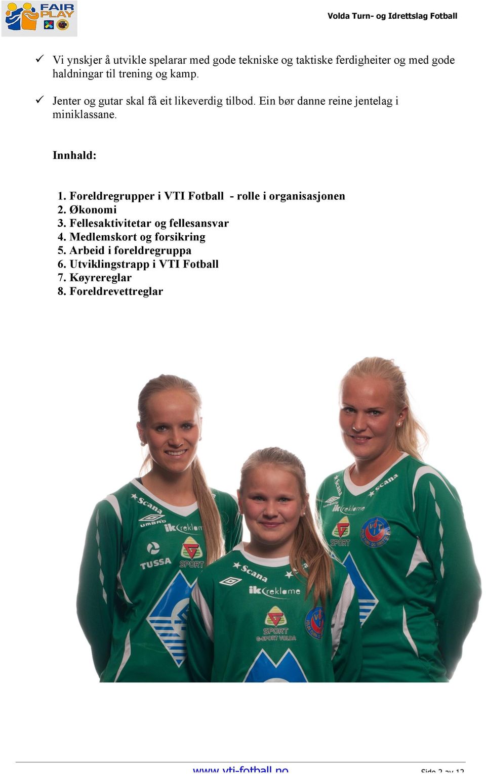 Foreldregrupper i VTI Fotball - rolle i organisasjonen 2. Økonomi 3. Fellesaktivitetar og fellesansvar 4.