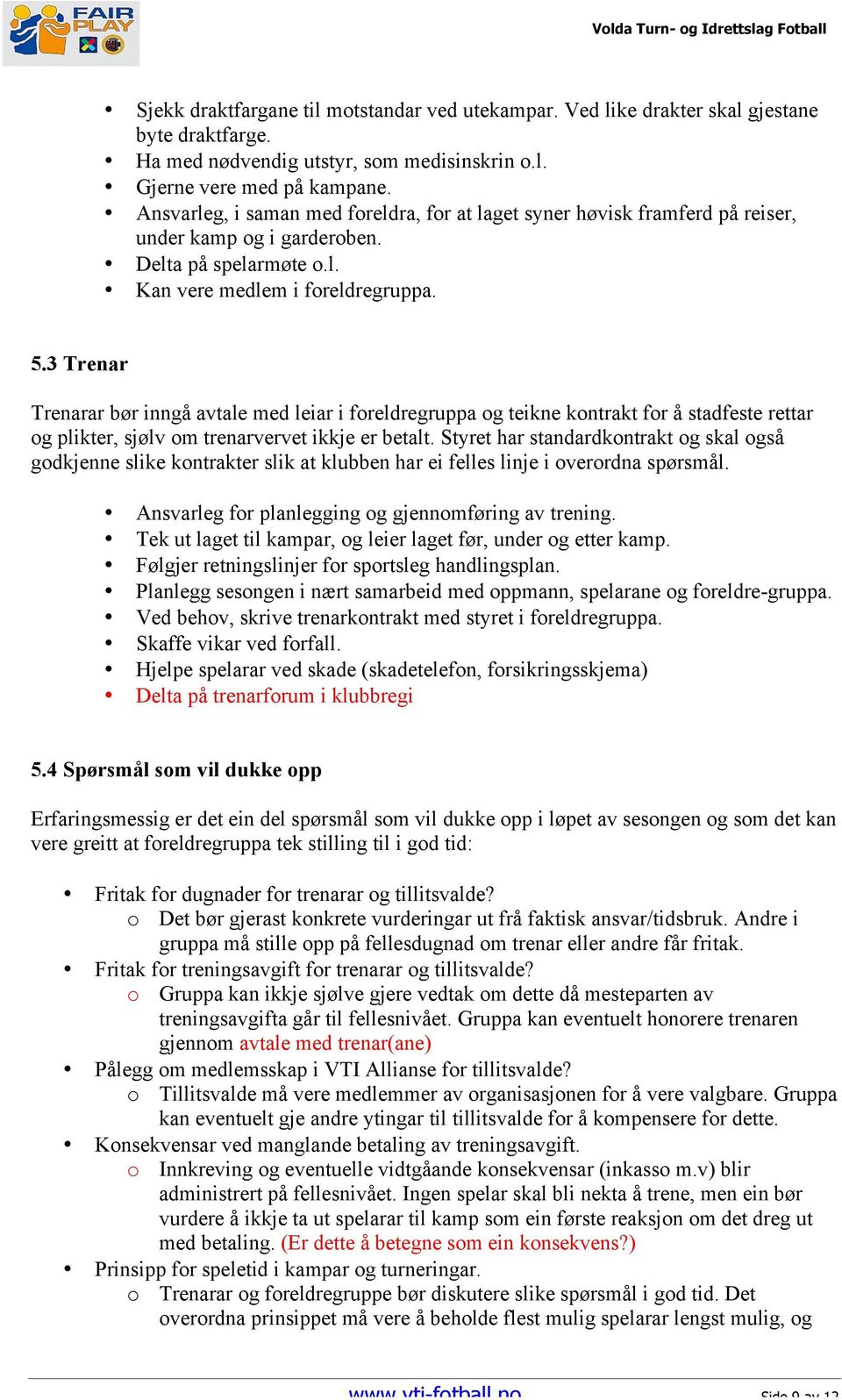 3 Trenar Trenarar bør inngå avtale med leiar i foreldregruppa og teikne kontrakt for å stadfeste rettar og plikter, sjølv om trenarvervet ikkje er betalt.