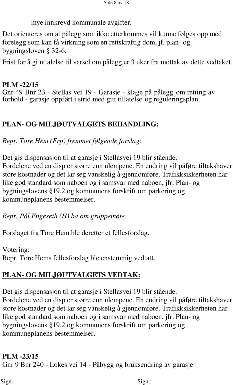 PLM -22/15 Gnr 49 Bnr 23 - Stellas vei 19 - Garasje - klage på pålegg om retting av forhold - garasje oppført i strid med gitt tillatelse og reguleringsplan. Repr.