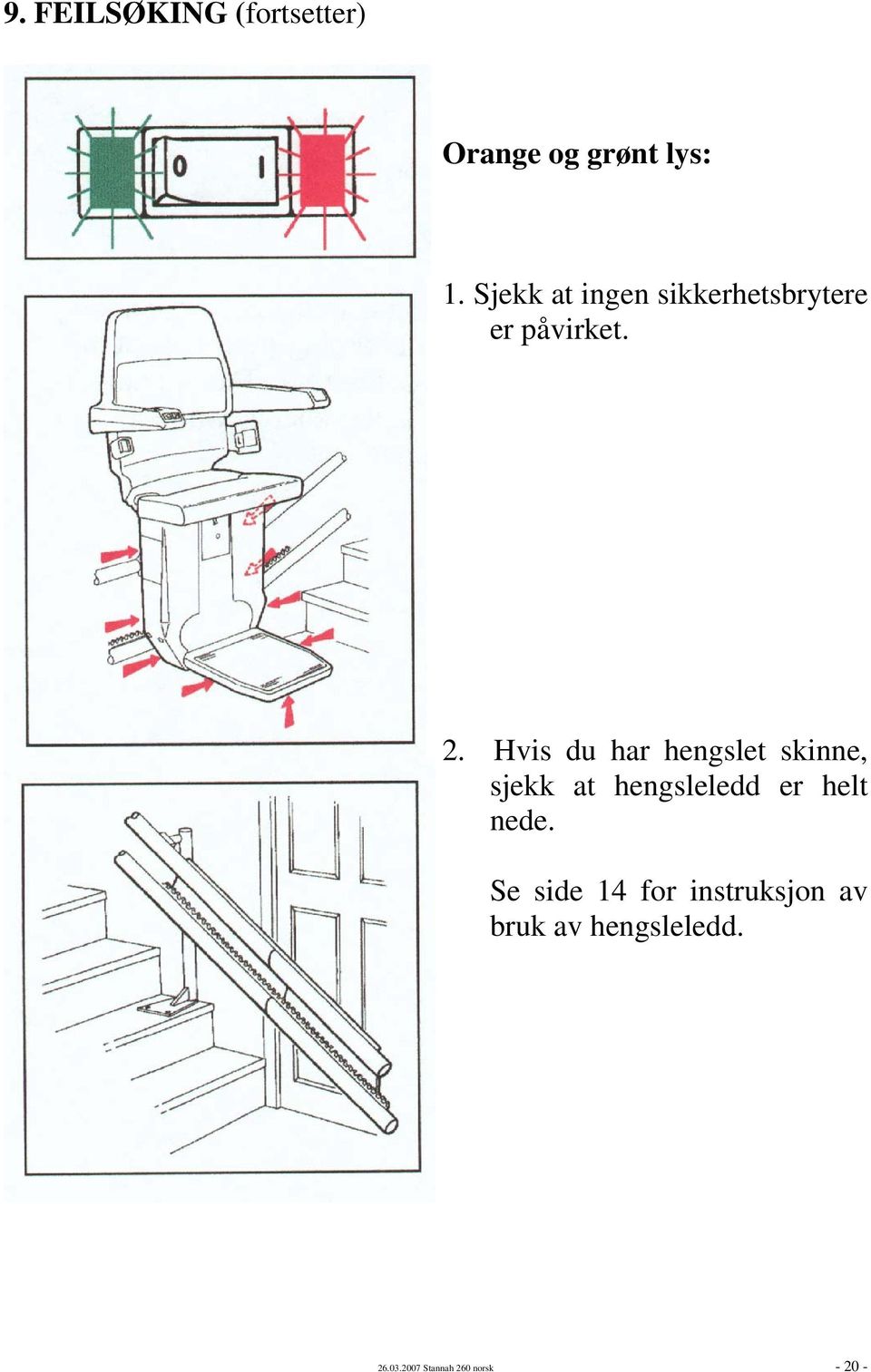 Hvis du har hengslet skinne, sjekk at hengsleledd er helt nede.