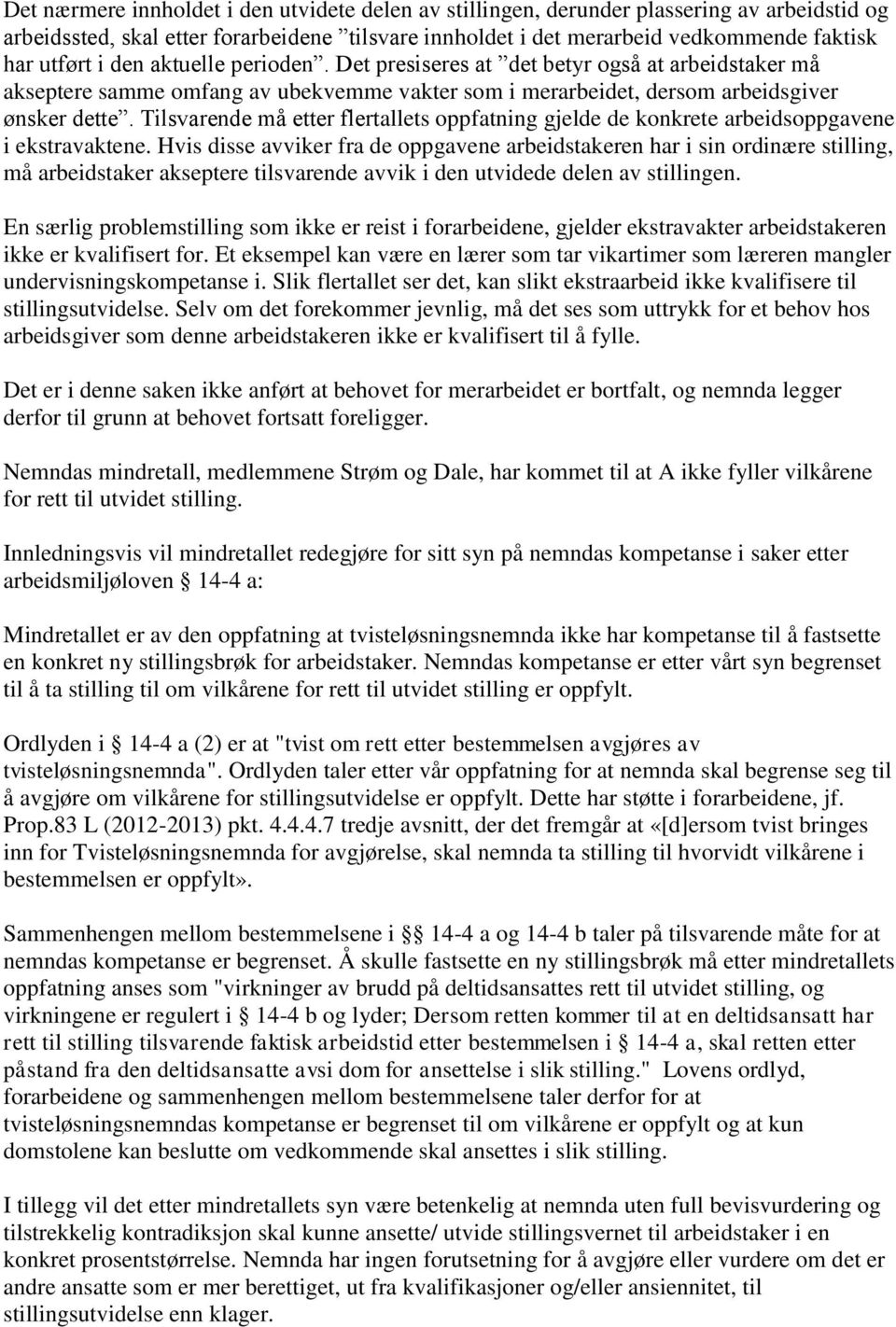 Tilsvarende må etter flertallets oppfatning gjelde de konkrete arbeidsoppgavene i ekstravaktene.