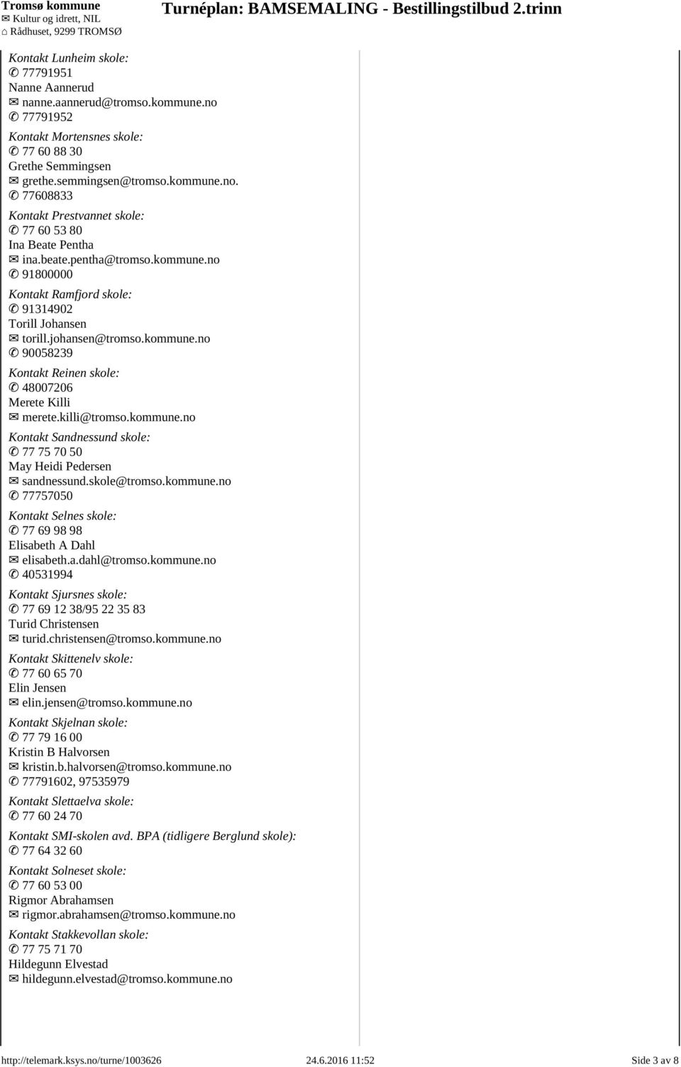 kommune.no Kontakt Sandnessund skole: 77 75 70 50 May Heidi Pedersen sandnessund.skole@tromso.kommune.no 77757050 Kontakt Selnes skole: 77 69 98 98 Elisabeth A Dahl elisabeth.a.dahl@tromso.kommune.no 40531994 Kontakt Sjursnes skole: 77 69 12 38/95 22 35 83 Turid Christensen turid.