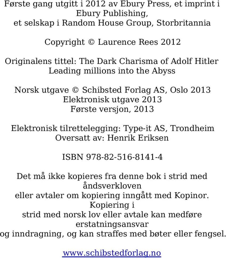 tilrettelegging: Type-it AS, Trondheim Oversatt av: Henrik Eriksen ISBN 978-82-516-8141-4 Det må ikke kopieres fra denne bok i strid med åndsverkloven eller avtaler om