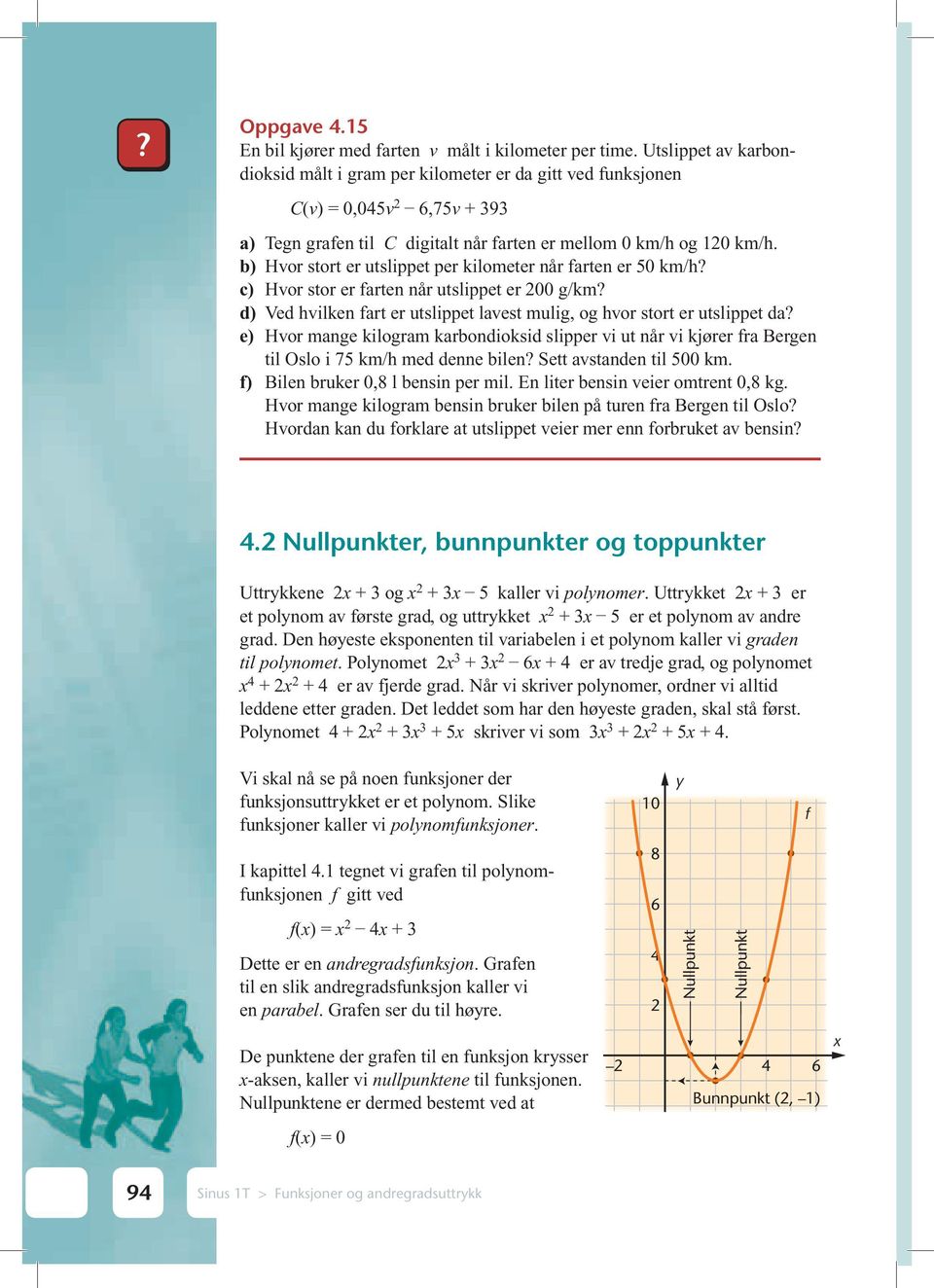 b) Hvor stort er utslippet per kilometer når farten er 50 km/h? c) Hvor stor er farten når utslippet er 00 g/km? d) Ved hvilken fart er utslippet lavest mulig, og hvor stort er utslippet da?