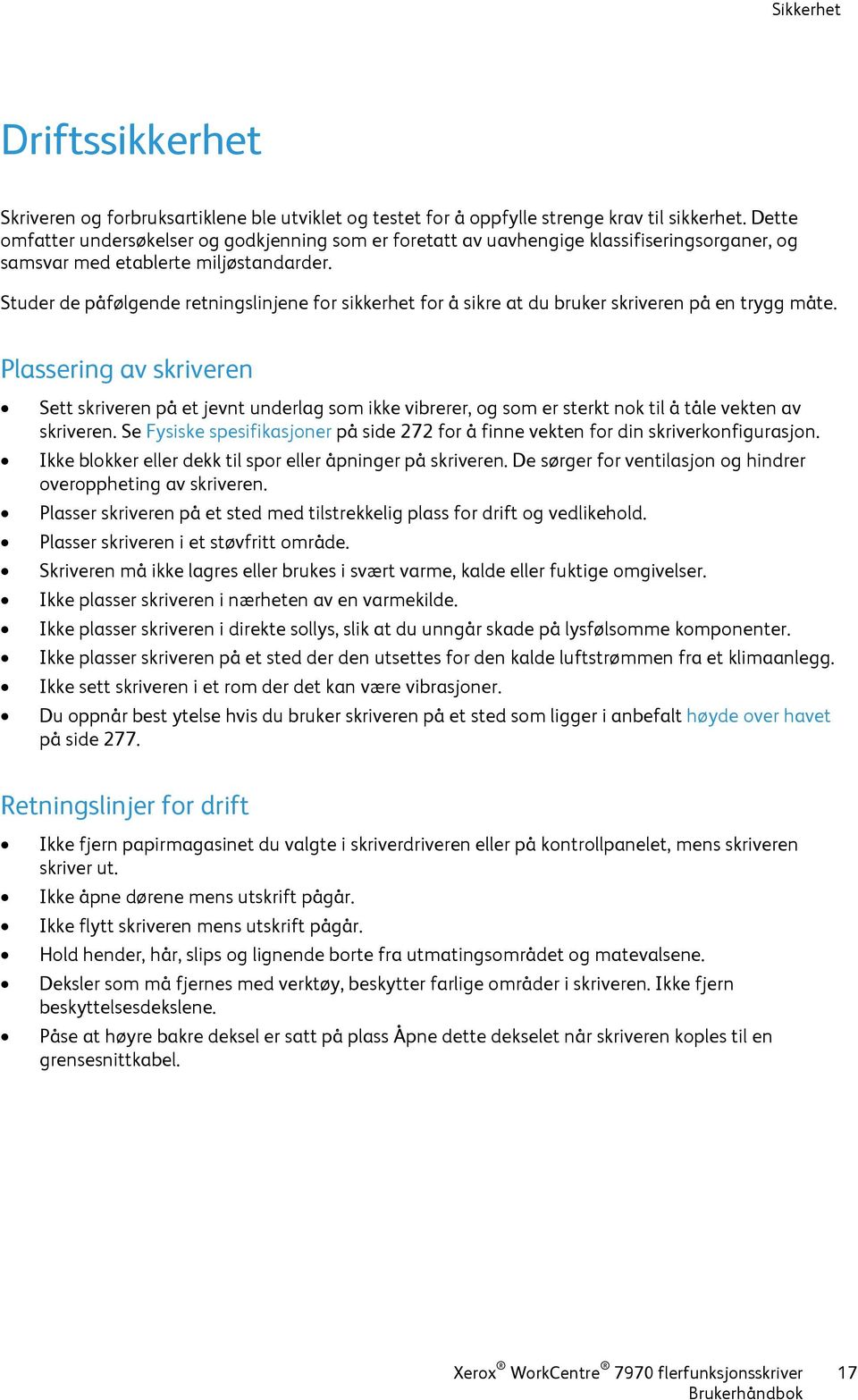 Studer de påfølgende retningslinjene for sikkerhet for å sikre at du bruker skriveren på en trygg måte.