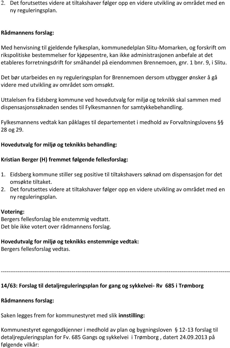 forretningsdrift for småhandel på eiendommen Brennemoen, gnr. 1 bnr. 9, i Slitu.