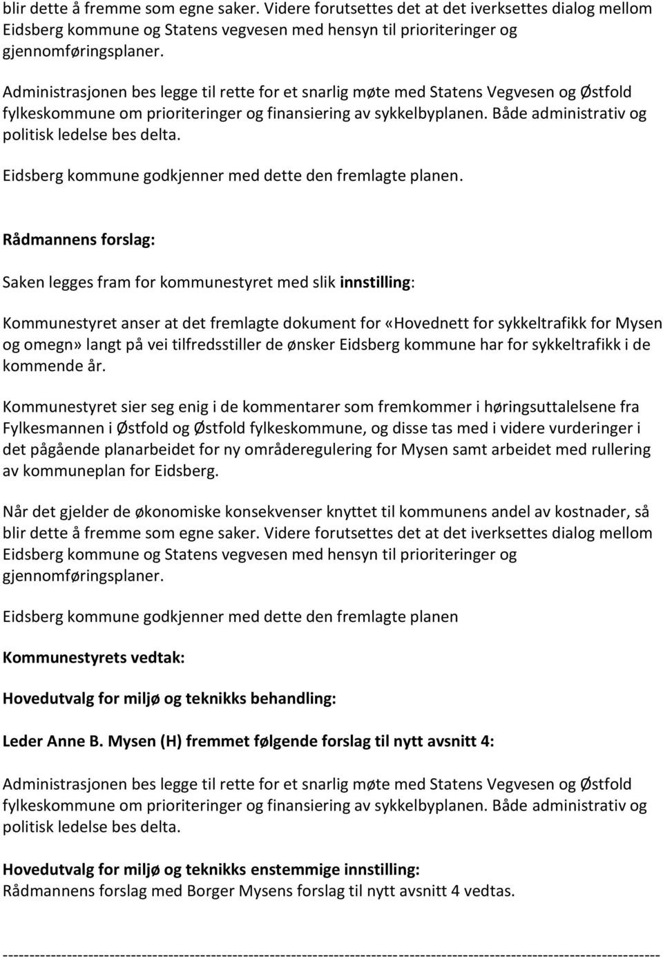 Både administrativ og politisk ledelse bes delta. Eidsberg kommune godkjenner med dette den fremlagte planen.