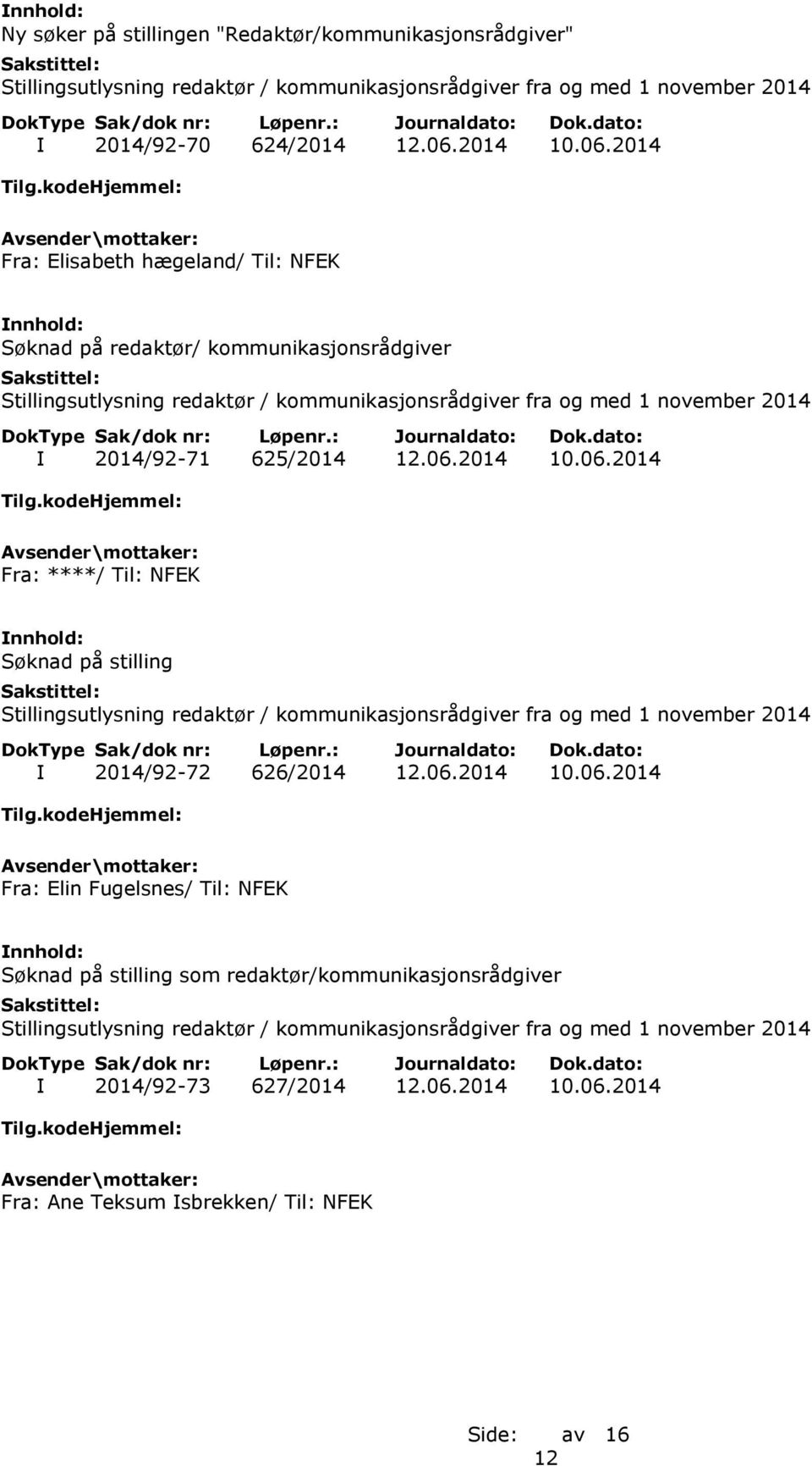 2014 Fra: Elisabeth hægeland/ Til: NFEK Søknad på redaktør/ kommunikasjonsrådgiver I 2014/92-71 625/2014