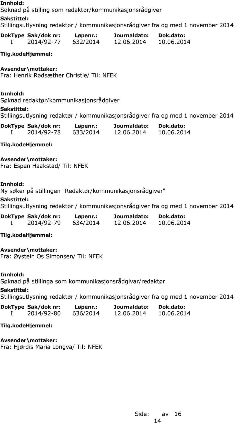 2014 Fra: Henrik Rødsæther Christie/ Til: NFEK Søknad redaktør/kommunikasjonsrådgiver I 2014/92-78 633/2014 12.06.