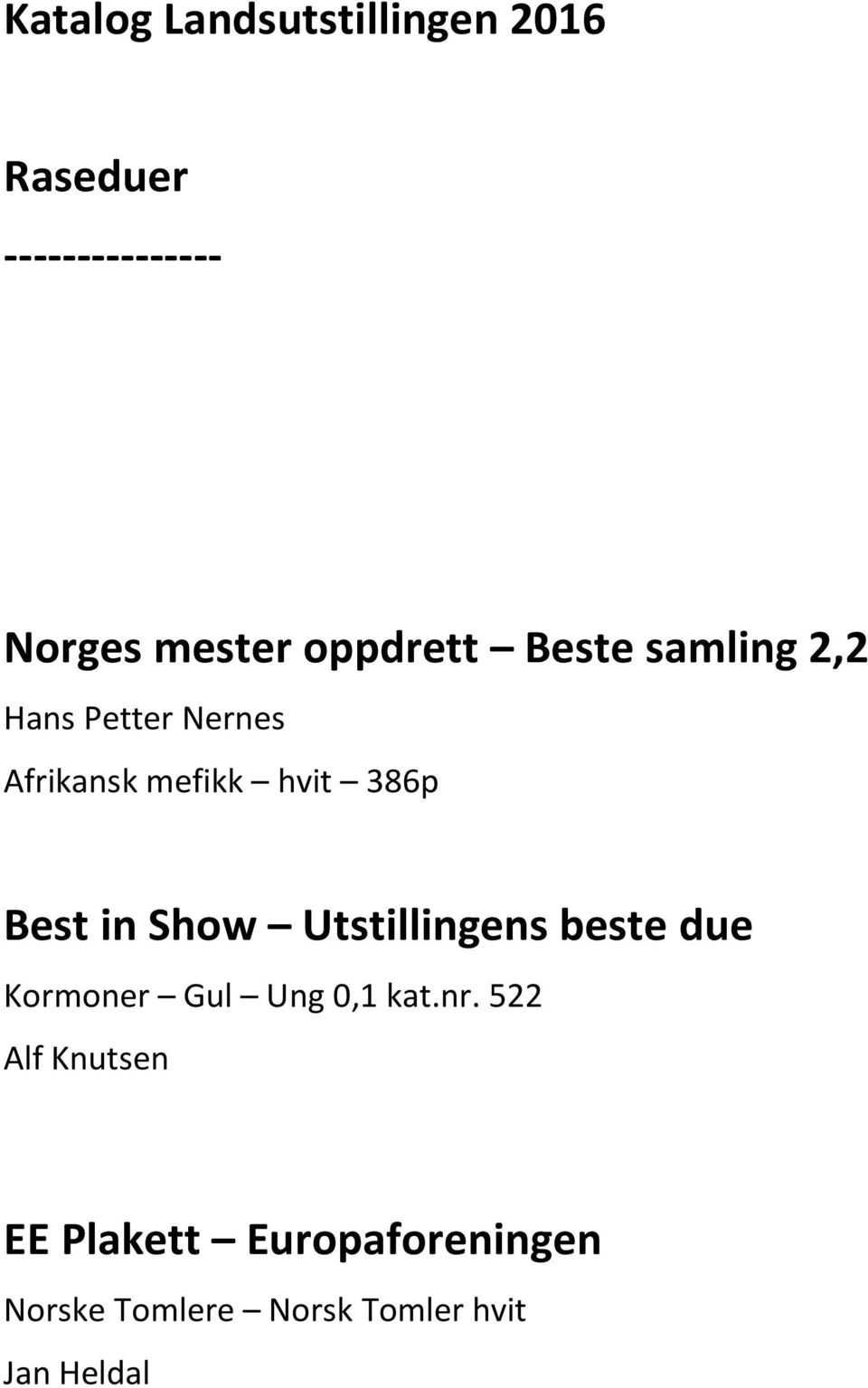 386p Best in Show Utstillingens beste due Kormoner Gul Ung 0,1 kat.nr.