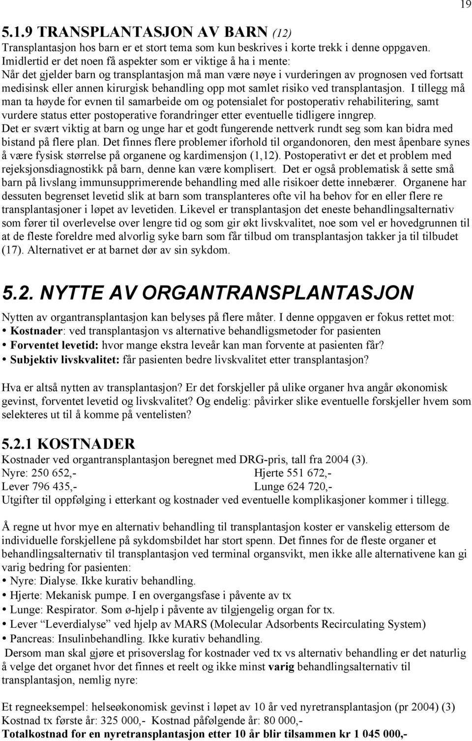 behandling opp mot samlet risiko ved transplantasjon.