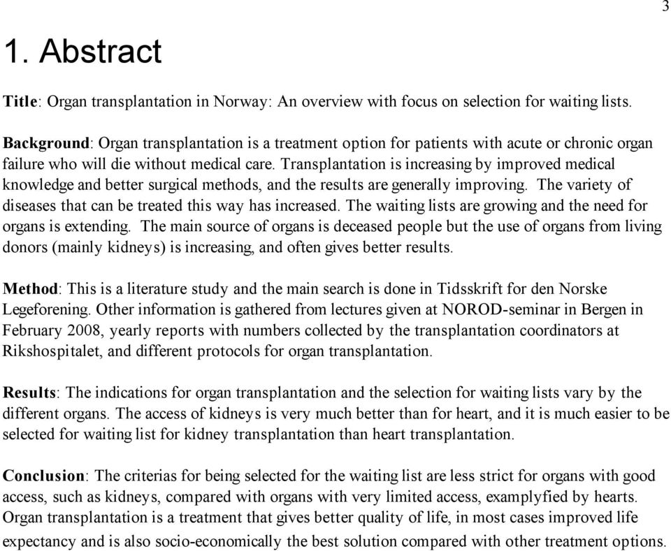 Transplantation is increasing by improved medical knowledge and better surgical methods, and the results are generally improving. The variety of diseases that can be treated this way has increased.