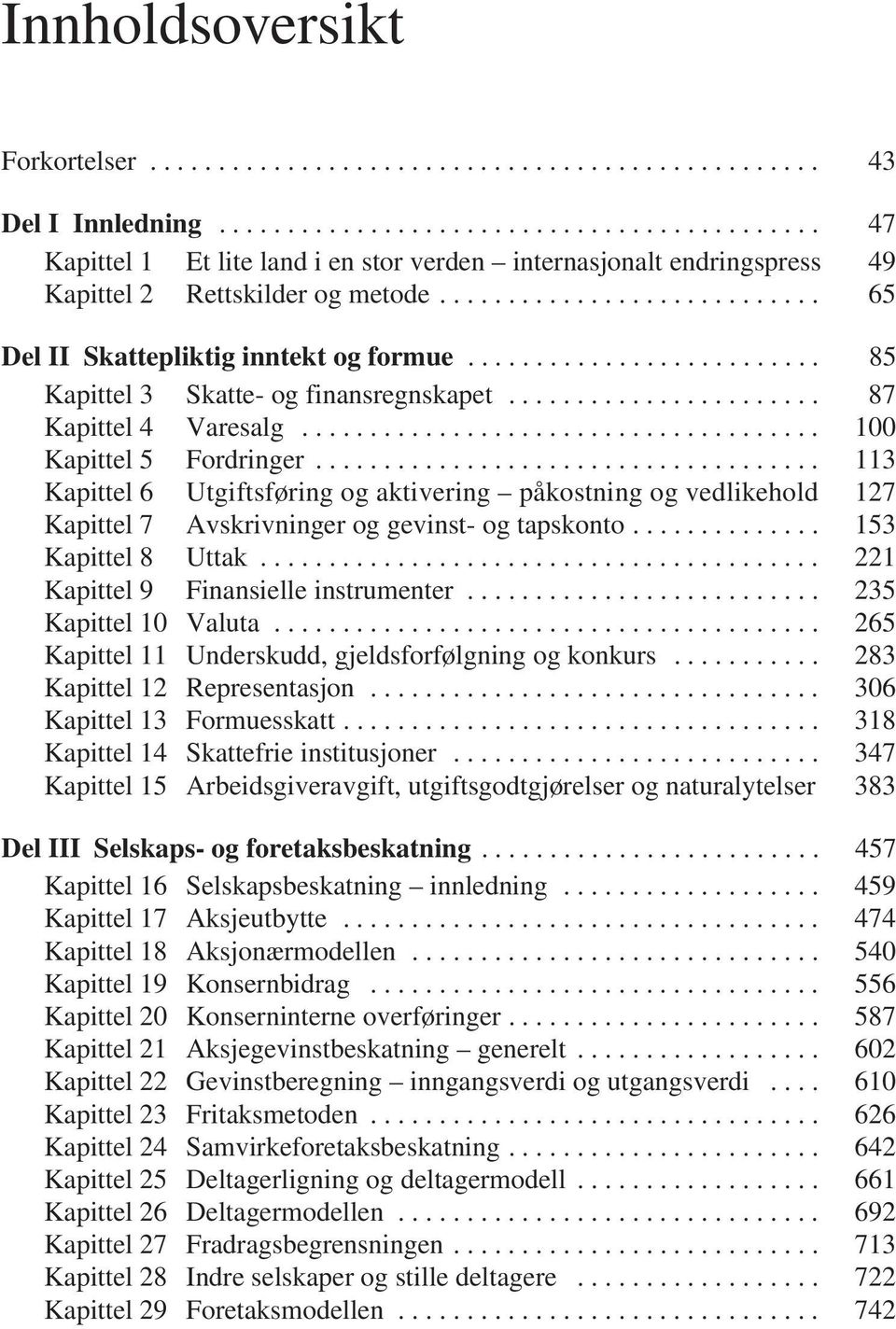 ......................... 85 Kapittel 3 Skatte- og finansregnskapet....................... 87 Kapittel 4 Varesalg...................................... 100 Kapittel 5 Fordringer.