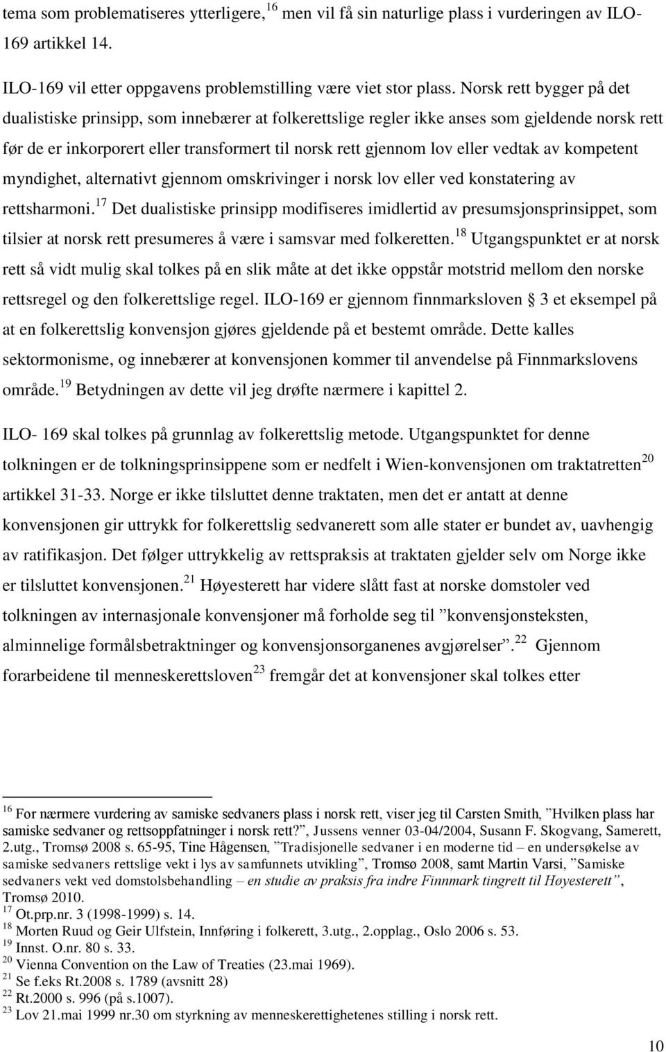 vedtak av kompetent myndighet, alternativt gjennom omskrivinger i norsk lov eller ved konstatering av rettsharmoni.