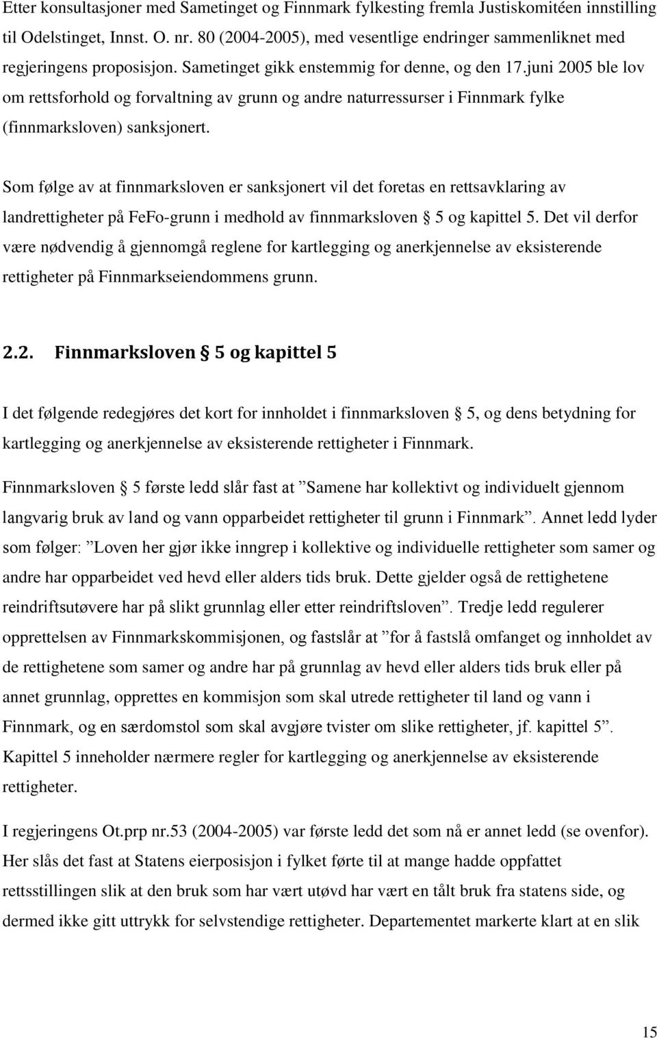 juni 2005 ble lov om rettsforhold og forvaltning av grunn og andre naturressurser i Finnmark fylke (finnmarksloven) sanksjonert.