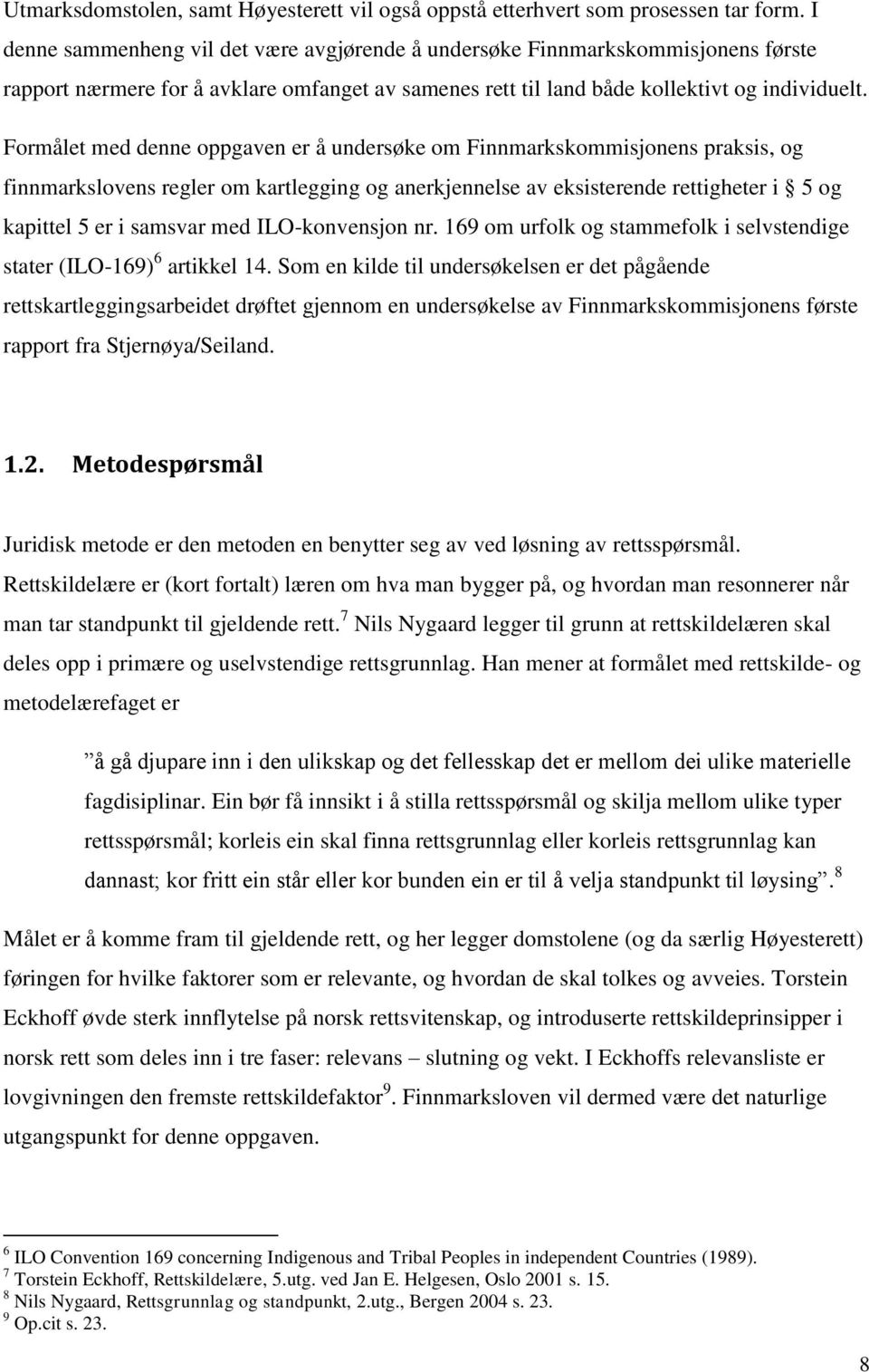 Formålet med denne oppgaven er å undersøke om Finnmarkskommisjonens praksis, og finnmarkslovens regler om kartlegging og anerkjennelse av eksisterende rettigheter i 5 og kapittel 5 er i samsvar med