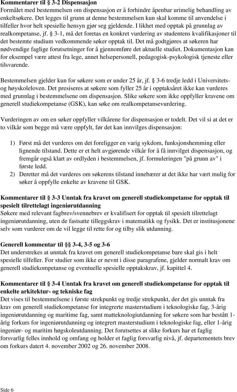 3-1, må det foretas en konkret vurdering av studentens kvalifikasjoner til det bestemte studium vedkommende søker opptak til.