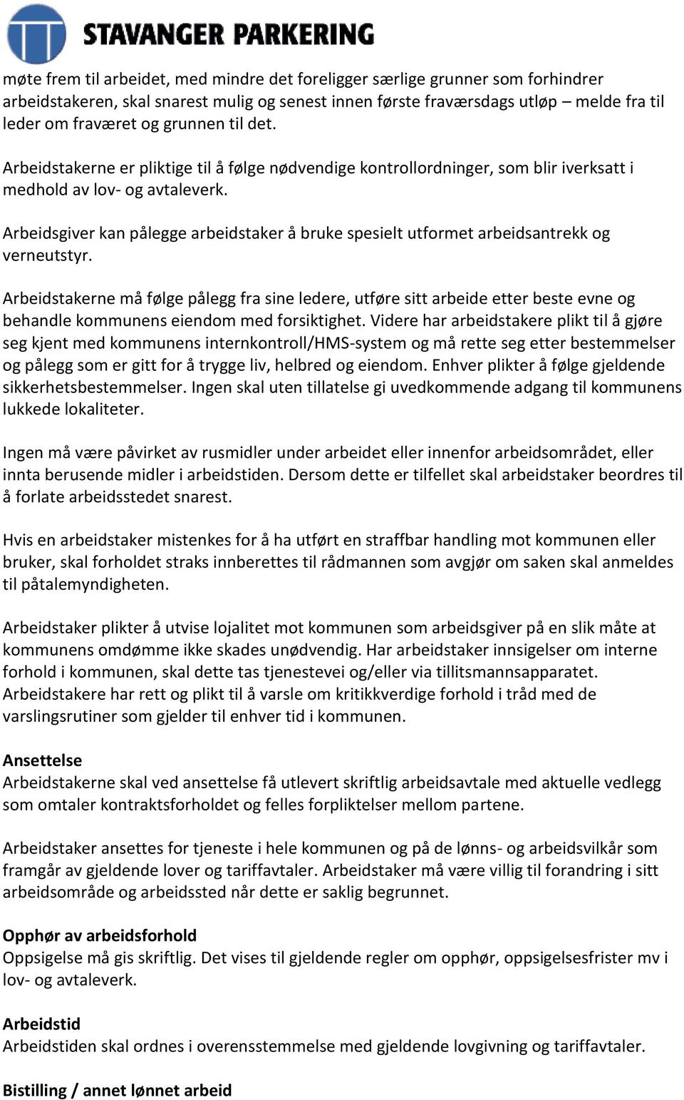 Arbeidsgiver kan pålegge arbeidstaker å bruke spesielt utformet arbeidsantrekk og verneutstyr.