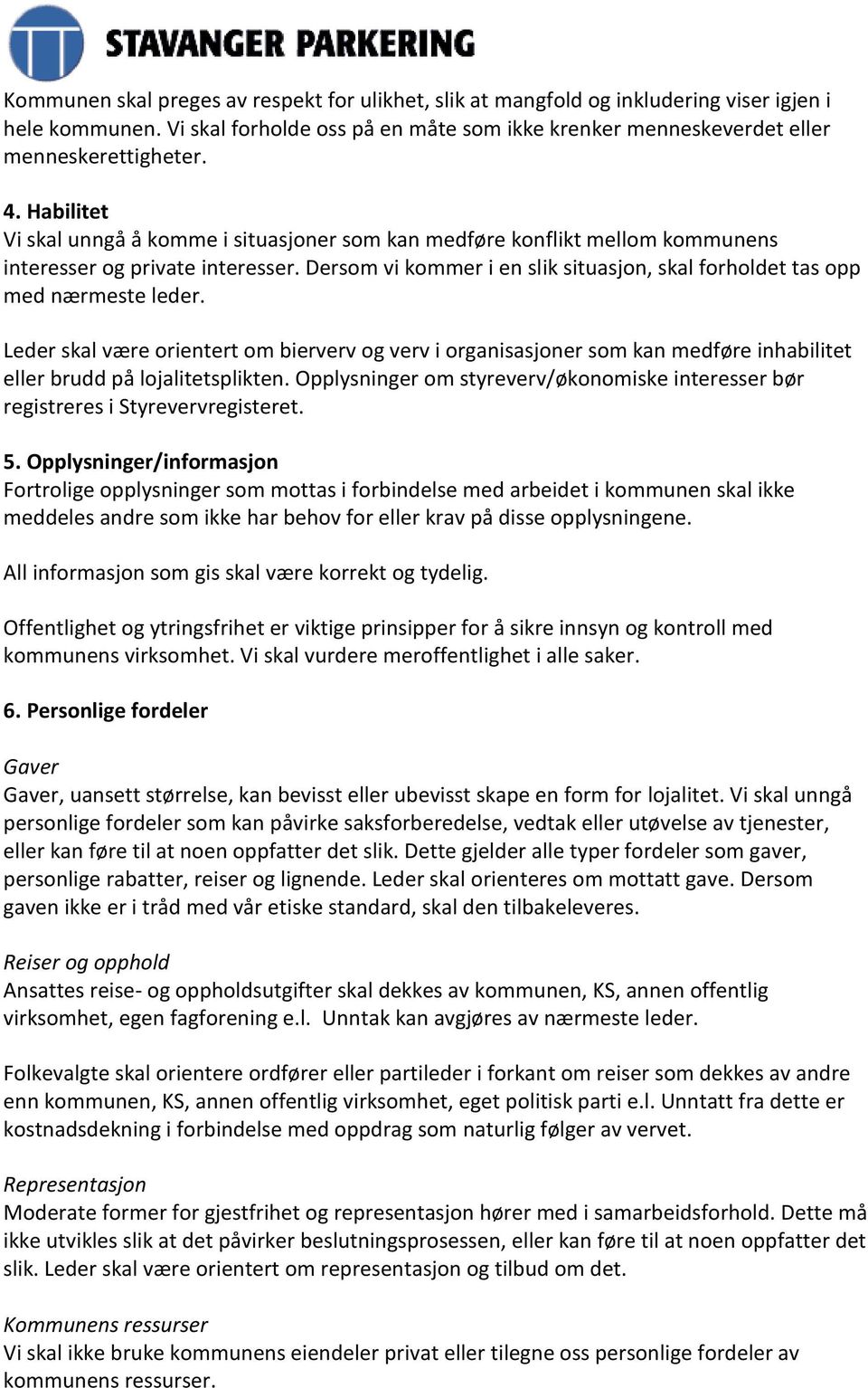 Dersom vi kommer i en slik situasjon, skal forholdet tas opp med nærmeste leder.