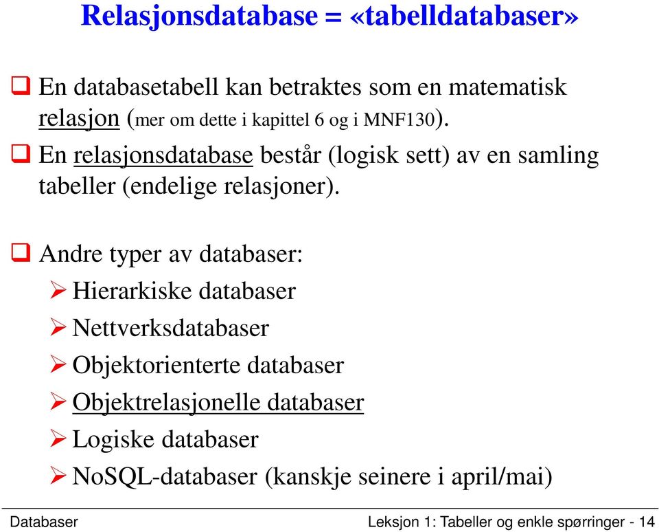 Andre typer av databaser: Hierarkiske databaser Nettverksdatabaser Objektorienterte databaser Objektrelasjonelle