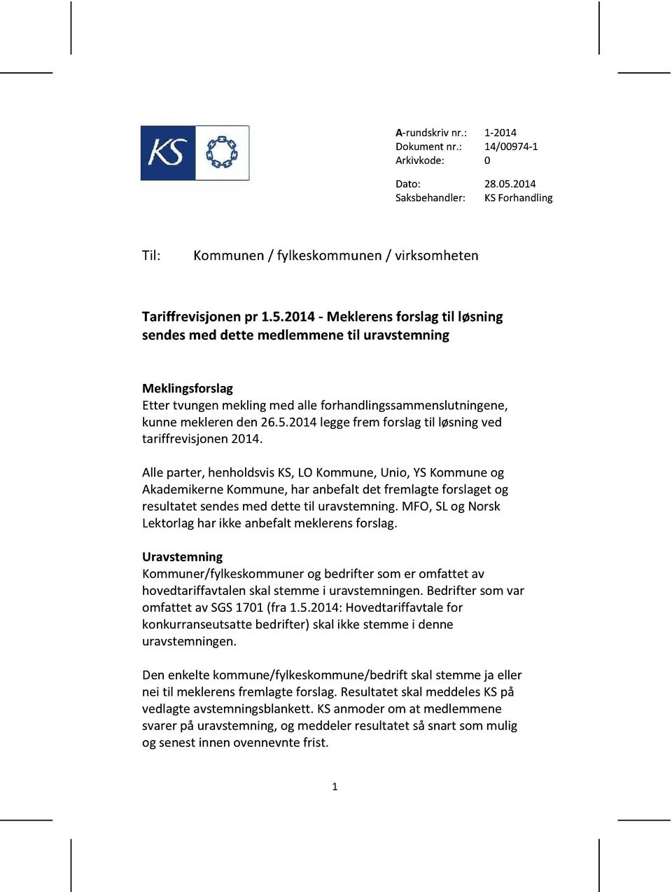 2014- Meklerensforslagtil løsning sendesmed dette medlemmenetil uravstemning Meklingsforslag Etter tvungenmeklingmed alle forhandlingssammenslut ningene, kunnemeklerenden26.5.