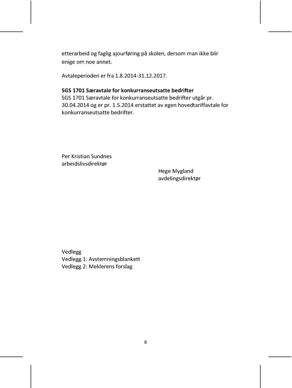 30.04.2014og er pr. 1.5.2014erstattet av egenhovedtariffavtalefor konkurranseutsattebedrifter.