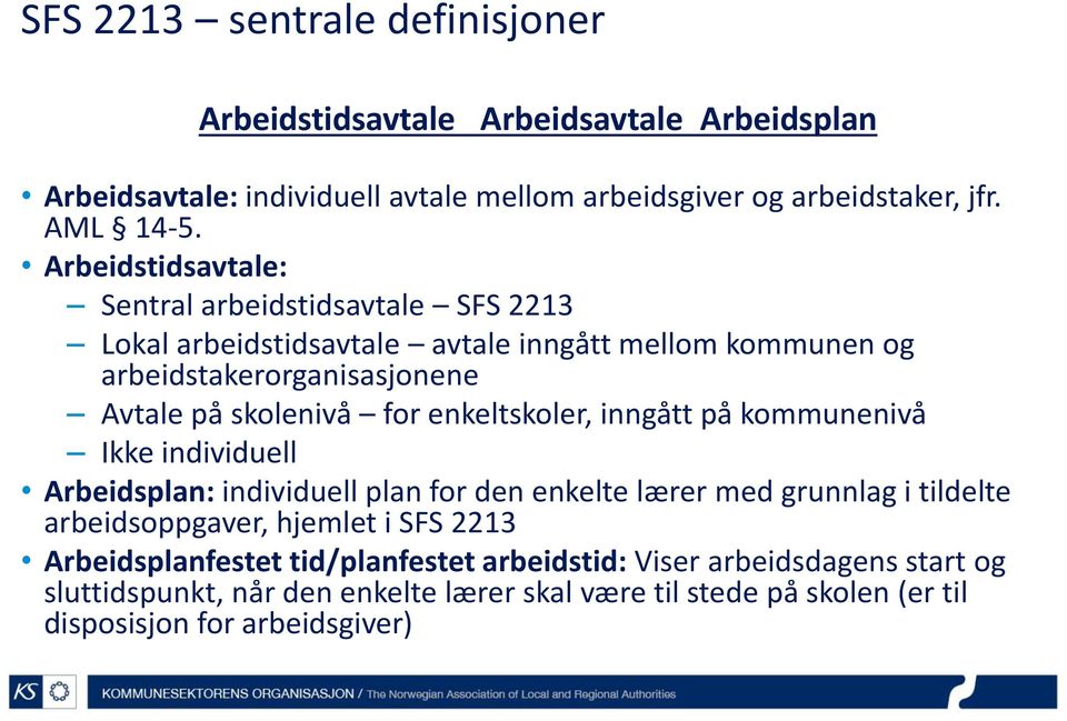 enkeltskoler, inngått på kommunenivå Ikke individuell Arbeidsplan: individuell plan for den enkelte lærer med grunnlag i tildelte arbeidsoppgaver, hjemlet i SFS 2213