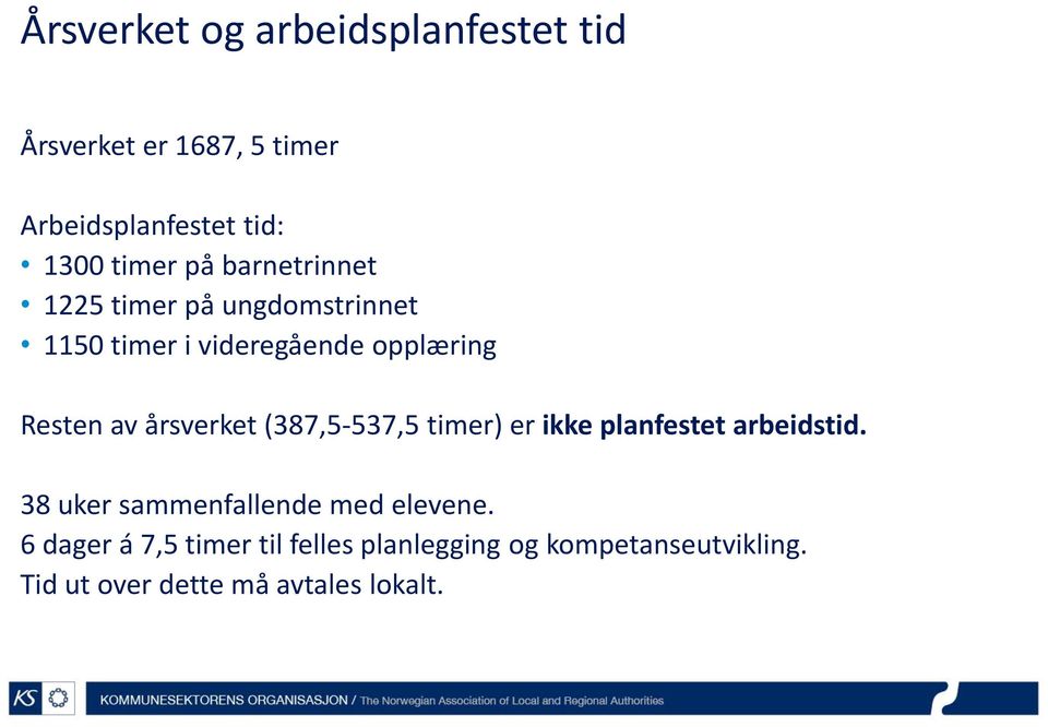 årsverket (387,5-537,5 timer) er ikke planfestet arbeidstid. 38 uker sammenfallende med elevene.