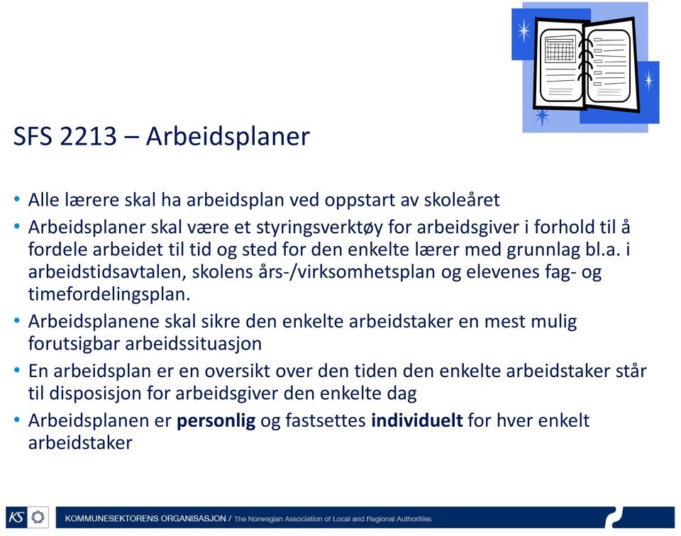 Arbeidsplanene skal sikre den enkelte arbeidstaker en mest mulig forutsigbar arbeidssituasjon En arbeidsplan er en oversikt over den tiden den enkelte