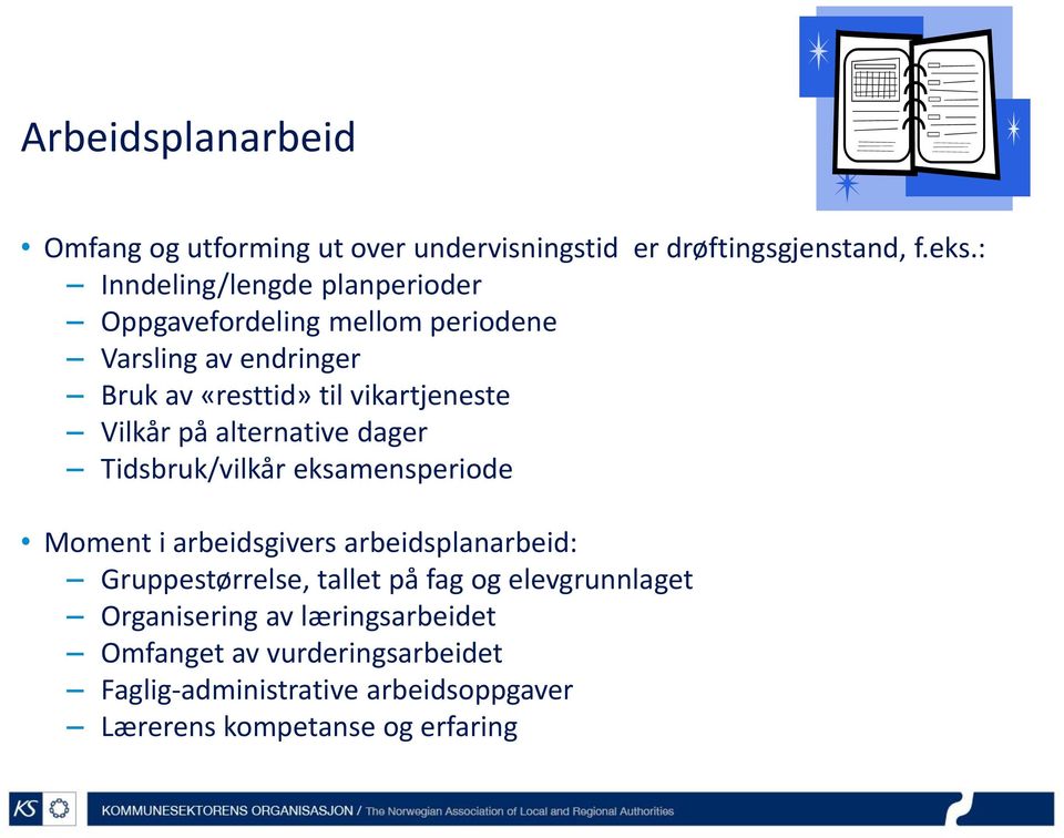 Vilkår på alternative dager Tidsbruk/vilkår eksamensperiode Moment i arbeidsgivers arbeidsplanarbeid: Gruppestørrelse,