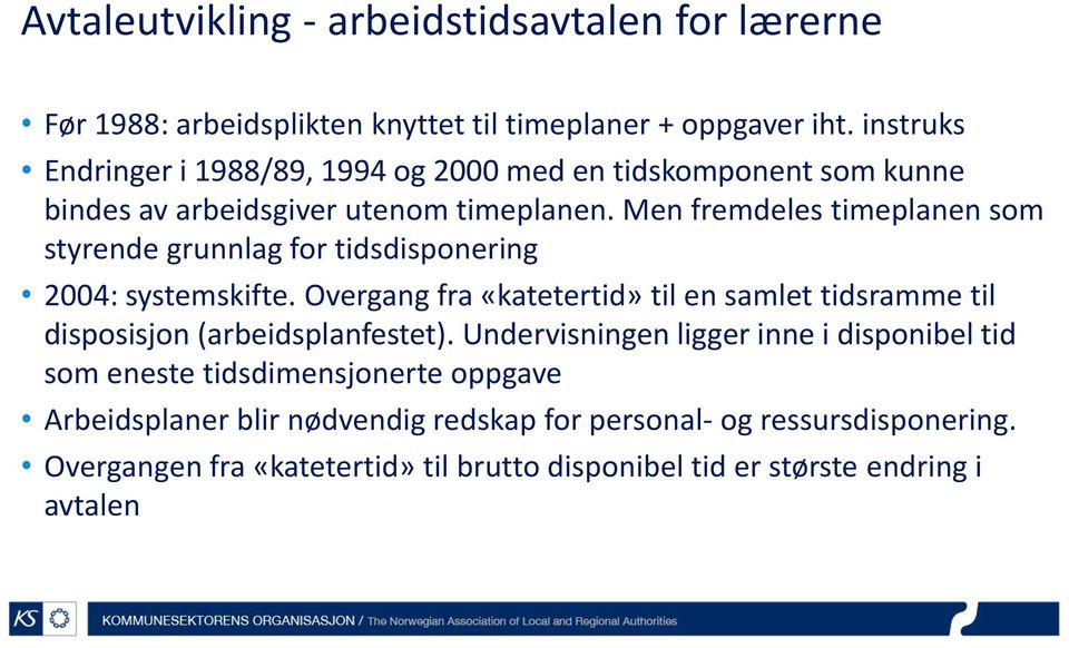 Men fremdeles timeplanen som styrende grunnlag for tidsdisponering 2004: systemskifte.