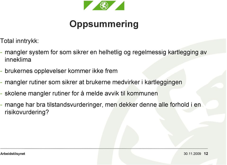 brukerne medvirker i kartleggingen - skolene mangler rutiner for å melde avvik til kommunen - mange