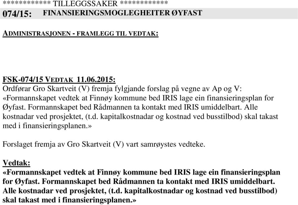 Formannskapet bed Rådmannen ta kontakt med IRIS umiddelbart. Alle kostnadar ved prosjektet, (t.d. kapitalkostnadar og kostnad ved busstilbod) skal takast med i finansieringsplanen.