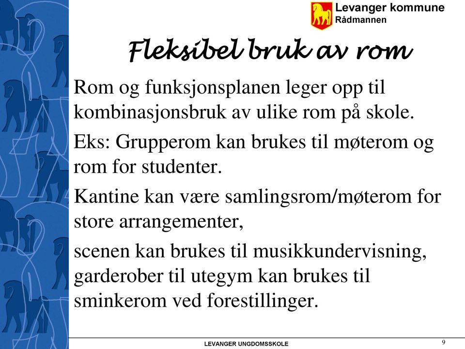 Kantine kan være samlingsrom/møterom for store arrangementer, scenen kan brukes til